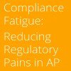 Compliance Fatigue: Reducing Regulatory Pains in Accounts Payable